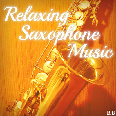 Relaxing Saxophone Music/B.B