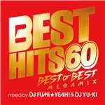 アルバム/BEST HITS 60 BEST OF BEST Megamix mixed by DJ FUMI★YEAH！ & DJ YU-KI/DJ FUMI★YEAH！ & DJ YU-KI