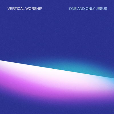 シングル/One and Only Jesus/Vertical Worship