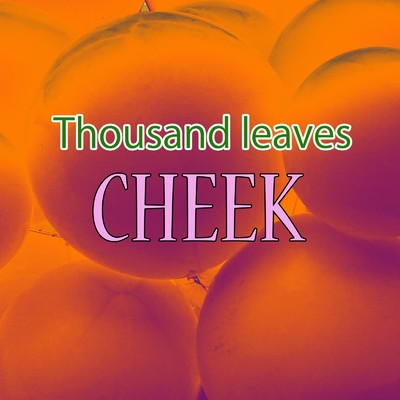 Thousand leaves/Cheek