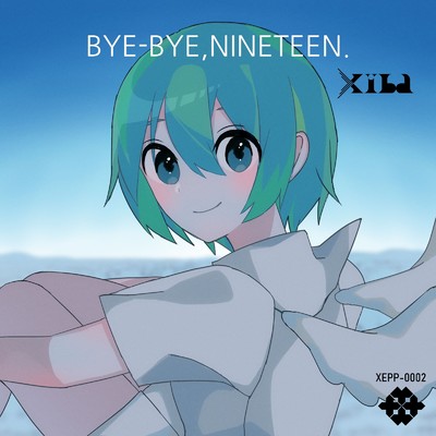 BYE-BYE, NINETEEN./Xiba
