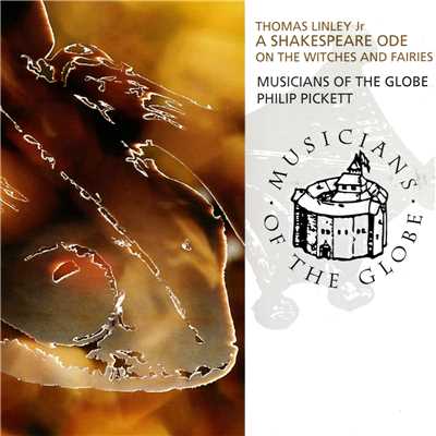 アルバム/Thomas Linley Jr.: A Shakespeare Ode On The Witches And Fairies/Musicians Of The Globe／フィリップ・ピケット