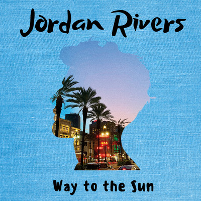 Way To The Sun/Jordan Rivers