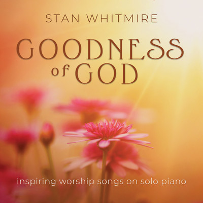 アルバム/Goodness of God: Inspiring Worship Songs On Solo Piano/スタン・ホイットマイアー