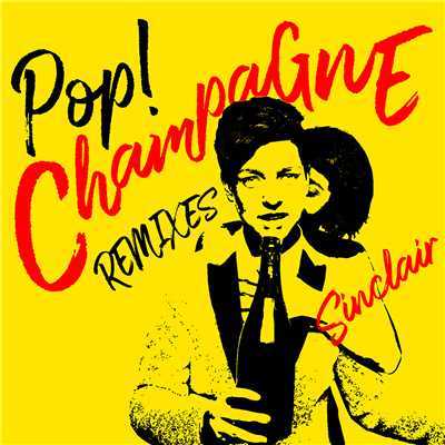 Pop！ Champagne (Remixes)/シンクレア
