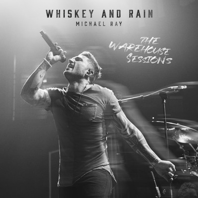 Whiskey And Rain (The Warehouse Sessions)/Michael Ray