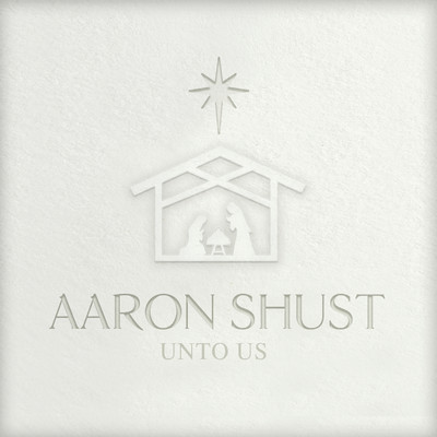 アルバム/Unto Us/Aaron Shust