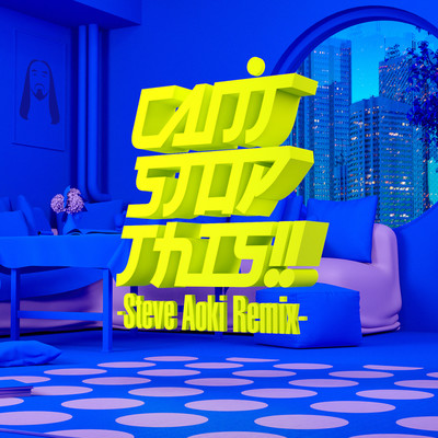 シングル/CAN'T STOP THIS！！ -Steve Aoki Remix- (Club Mix)/REVIVE 'EM ALL 2020(Beverly ／ FAKY ／ FEMM ／ lol-エルオーエル- ／ Yup'in ／ 安斉かれん)