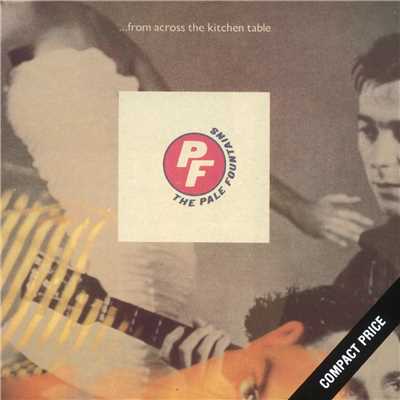 . . . From Across The Kitchen Table/The Pale Fountains