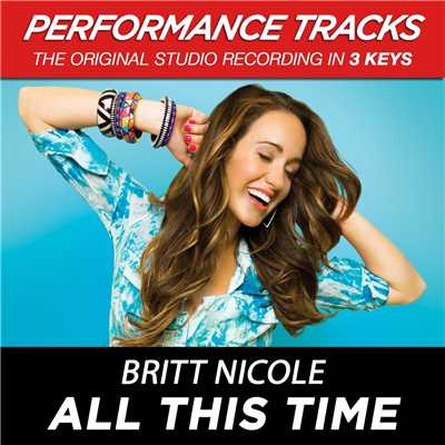 All This Time (Medium Key Performance Track Without Background Vocals)/Britt Nicole