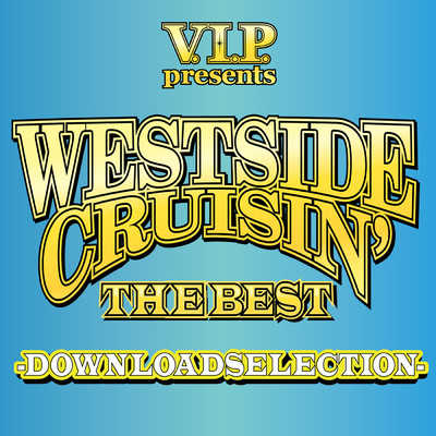 V.I.P. presents WESTSIDE CRUISIN' THE BEST -DOWNLOAD SELECTION-/クリス・トムリン