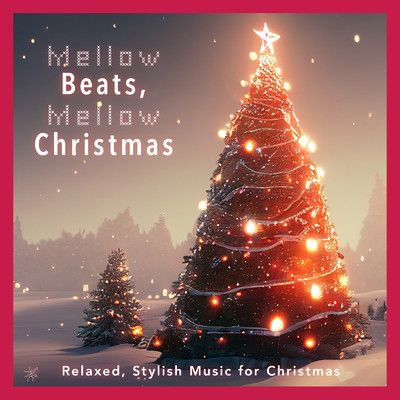 Mellow Beats, Mellow Christmas -ゆったりおしゃれなクリスマスBGM-/Cafe lounge Christmas & last spring.