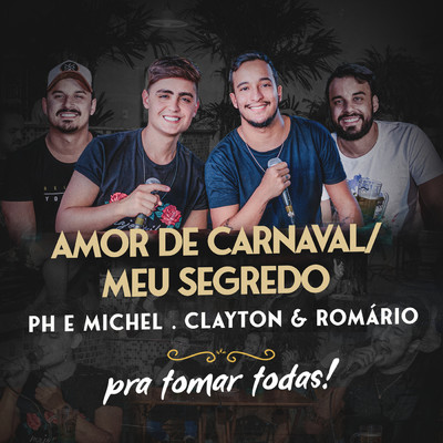 Amor De Carnaval ／ Meu Segredo/PH e Michel／Clayton & Romario