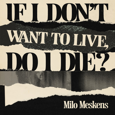 If I Don't Want To Live, Do I Die？/Milo Meskens