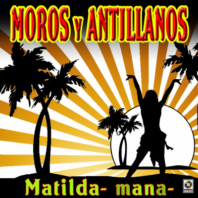 Matilda (Mana)/Moros y Antillanos
