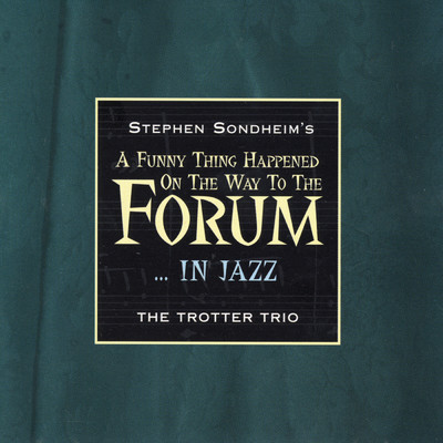 アルバム/Stephen Sondheim's A Funny Thing Happened On The Way To The Forum… In Jazz/The Trotter Trio／スティーヴン・ソンドハイム