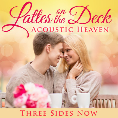 アルバム/Latte's on the Deck: Acoustic Heaven/Three Sides Now
