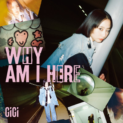 WHY AM I HERE/Gigi Cheung