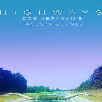 Highways/Joe Abraham & The Faces of Belmez