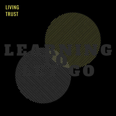 Learning to Let Go/Living Trust
