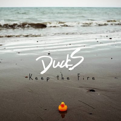 Keep the Fire/Ducks