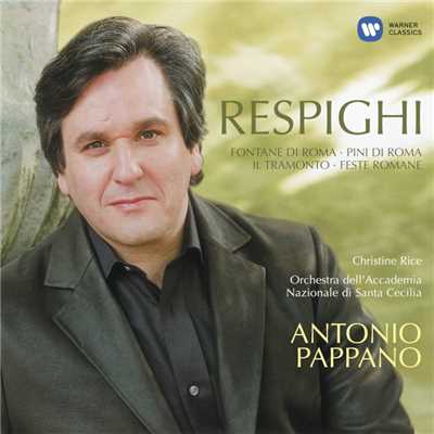 アルバム/Respighi: Fontane di Roma, Pina di Roma, Feste Romane & Il Tramonto/Orchestra dell'Accademia Nazionale di Santa Cecilia, Antonio Pappano