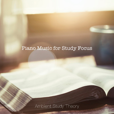 Piano Music for Study Focus/Ambient Study Theory