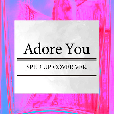 シングル/Adore You (SPED UP COVER VER.)/Party Town