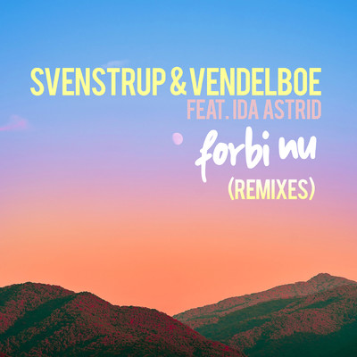 シングル/Forbi nu (featuring Ida Astrid)/Svenstrup & Vendelboe