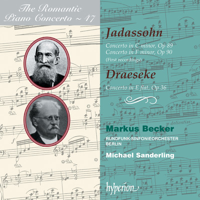 Draeseke & Jadassohn: Piano Concertos (Hyperion Romantic Piano Concerto 47)/マーカス・ベッカー／ベルリン放送交響楽団／Michael Sanderling