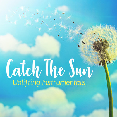 Catch the Sun - Uplifting Instrumentals/iSeeMusic, iSee Cinematic