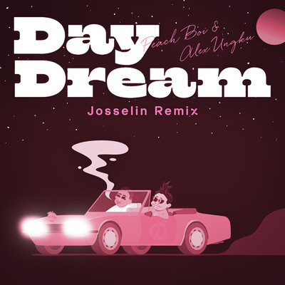 Day Dream(Josselin Remix)/Peach Boi ・ Alex Ungku ・ Josselin