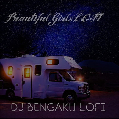 Beautiful Girls LOFI/DJ BENGAKU LOFI