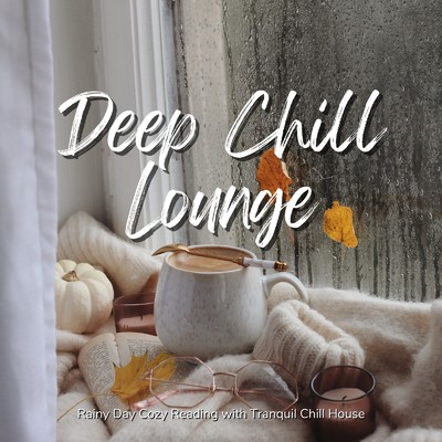 アルバム/Deep Chill Lounge - 雨の日の読書で聴きたいチルBGM/Cafe Lounge Resort