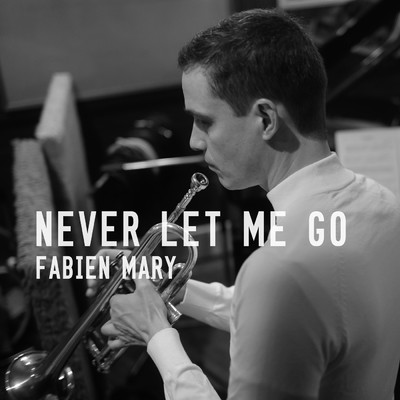 シングル/Never let me go (featuring Gael Rakotondrabe, Laurent Vernerey, Stephane Chandelier)/Fabien Mary