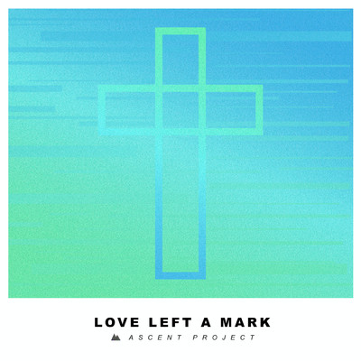 Love Left A Mark (Extended)/Ascent Project