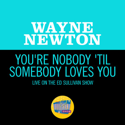 シングル/You're Nobody 'Til Somebody Loves You (Live On The Ed Sullivan Show, February 28, 1965)/ウェイン・ニュートン