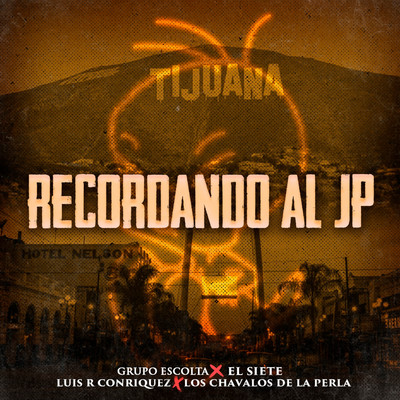 シングル/Recordando Al JP (feat. Los Chavalos De La Perla)/Grupo Escolta, El Siete, Luis R Conriquez