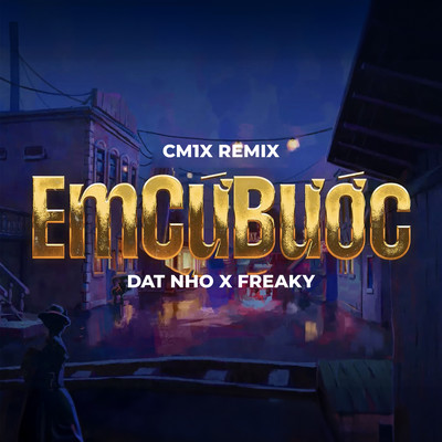 Em Cu Buoc (CM1X Remix)/Freaky & DAT NHO