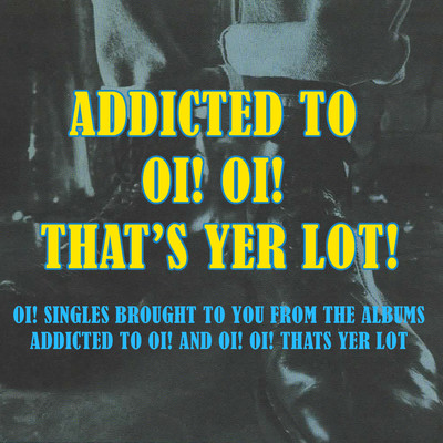 Addicted To Oi！ Oi！ That's Yer Lot/Various Artists