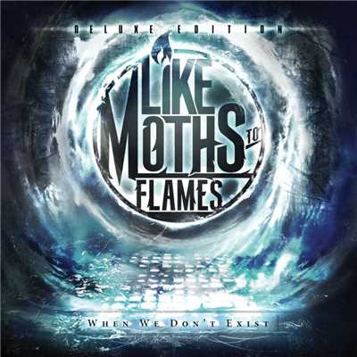 アルバム/When We Don't Exist [Deluxe Edition]/Like Moths To Flames