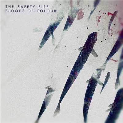 Floods Of Colour/The Safety Fire