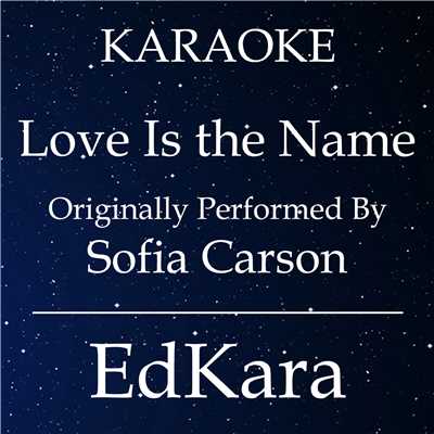 Love Is the Name (Originally Performed by Sofia Carson) [Karaoke No Guide Melody Version]/EdKara