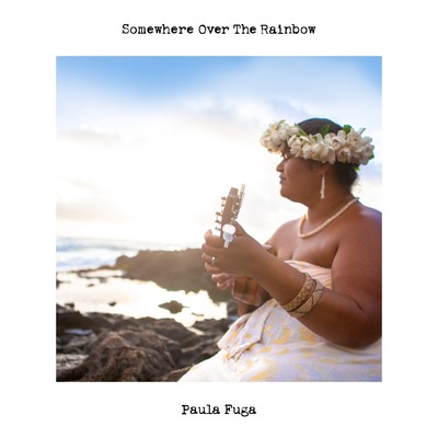シングル/Somewhere Over the Rainbow - Inspired by Israel Kamakawiwo`ole -/Paula Fuga