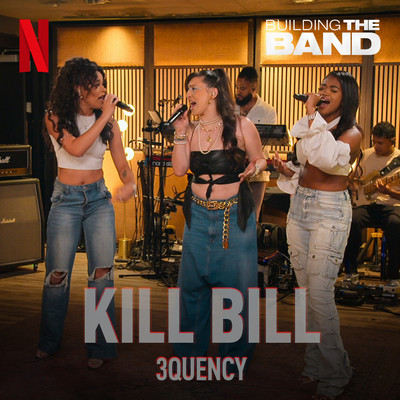 シングル/Kill Bill (from the Netflix Series ”Building The Band”)(Live)/3Quency