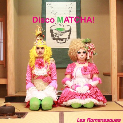 Disco MATCHA！/レ・ロマネスク