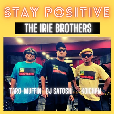 STAY POSITIVE/THE IRIE BROTHERS