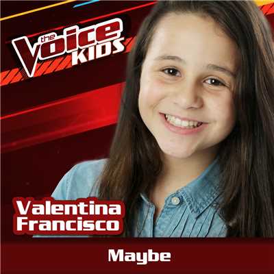 シングル/Maybe (Ao Vivo ／ The Voice Brasil Kids 2017)/Valentina Francisco