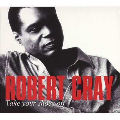 Take Your Shoes Off/The Robert Cray Band