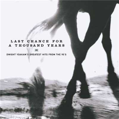 アルバム/Last Chance for a Thousand Years - Dwight Yoakam's Greatest Hits From the 90's/Dwight Yoakam